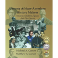 Unsung African-American History Makers: Unknown Hidden Figures And Their Stories