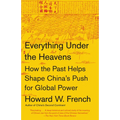 Everything Under the Heavens: How the Past Helps Shape China's Push for Global Power