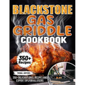 Blackstone Gas Griddle Cookbook: 350+ Delicious Grill Recipes and Expert Tips For all users