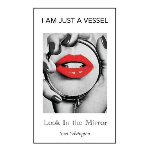 I Am Just a Vessel: Look in the Mirror