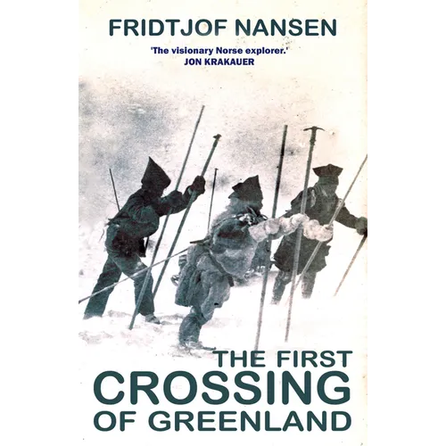 The First Crossing of Greenland: The Daring Expedition That Launched Artic Exploration