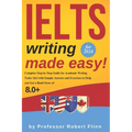 IELTS Writing Made Easy!: Complete Step by Step Guide for Academic Writing Tasks 1&2 with Sample Answers and Exercises to Help You Get a Band Sc