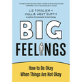 Big Feelings: How to Be Okay When Things Are Not Okay
