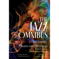 The Jazz Omnibus: 21st-Century Photos and Writings by Members of the Jazz Journalists Association