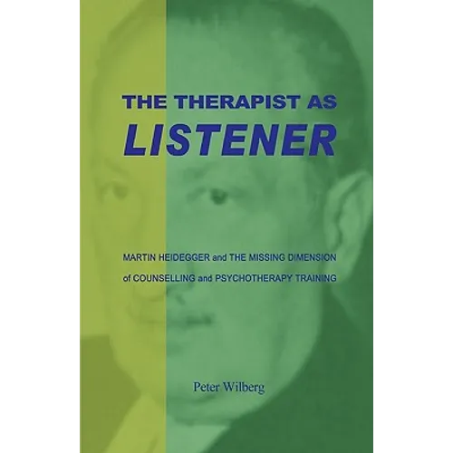 The Therapist As Listener: Martin Heidegger And The Missing Dimension Of Counselling And Psychotherapy Training