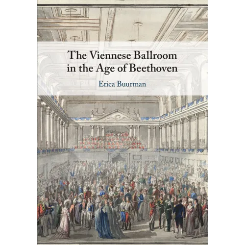 The Viennese Ballroom in the Age of Beethoven