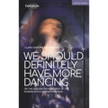 We Should Definitely Have More Dancing: Or the Amazing Adventures of the Woman with a Fist in Her Head