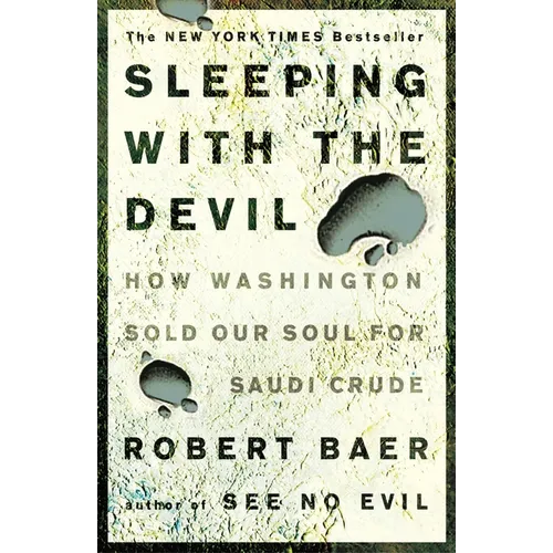 Sleeping with the Devil: How Washington Sold Our Soul for Saudi Crude