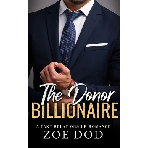 The Donor Billionaire: A Fake Relationship Romance