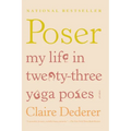 Poser: My Life in Twenty-Three Yoga Poses