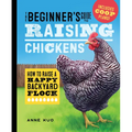 The Beginner's Guide to Raising Chickens: How to Raise a Happy Backyard Flock