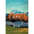Kill, Cry, or Die: A collection of Poems, Epigrams, Aphorisms, Philosophy, Thoughts and Humor