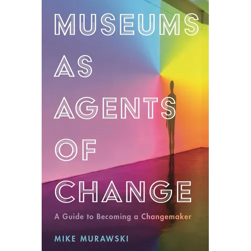 Museums as Agents of Change: A Guide to Becoming a Changemaker