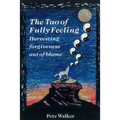 The Tao of Fully Feeling: Harvesting Forgiveness out of Blame