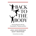 Back to the Body: Infusing Physical Life into Characters in Theatre and Film