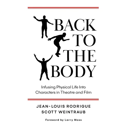 Back to the Body: Infusing Physical Life into Characters in Theatre and Film