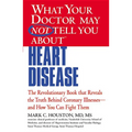 What Your Doctor May Not Tell You about (Tm): Heart Disease