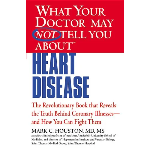 What Your Doctor May Not Tell You about (Tm): Heart Disease