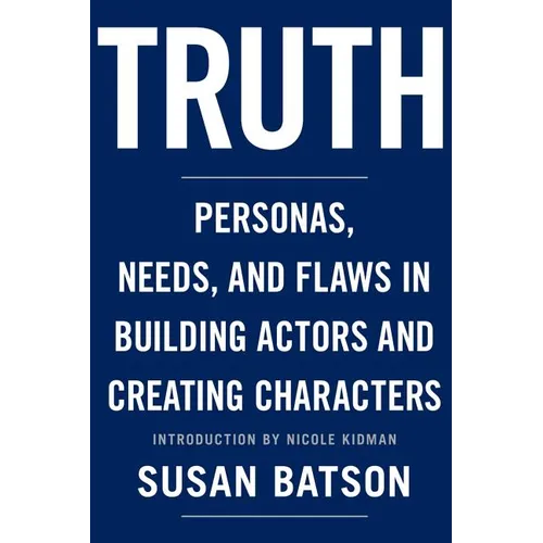 Truth: Personas, Needs, and Flaws in the Art of Building Actors and Creating Characters