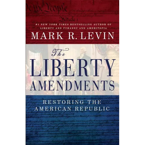 The Liberty Amendments: Restoring the American Republic