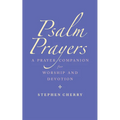 Psalm Prayers: A Companion for Worship and Devotion