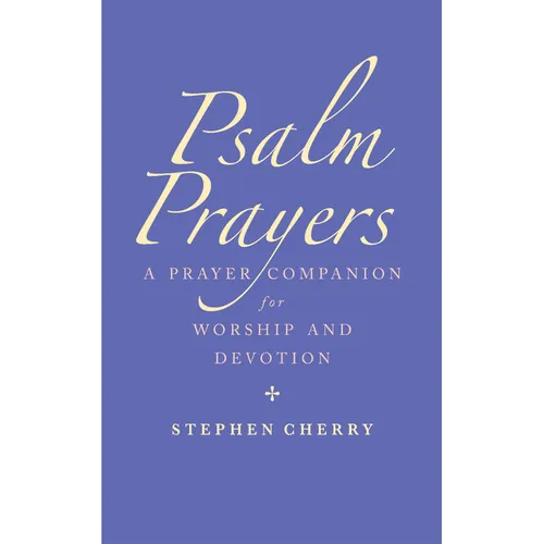 Psalm Prayers: A Companion for Worship and Devotion