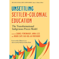 Unsettling Settler-Colonial Education: The Transformational Indigenous PRAXIS Model