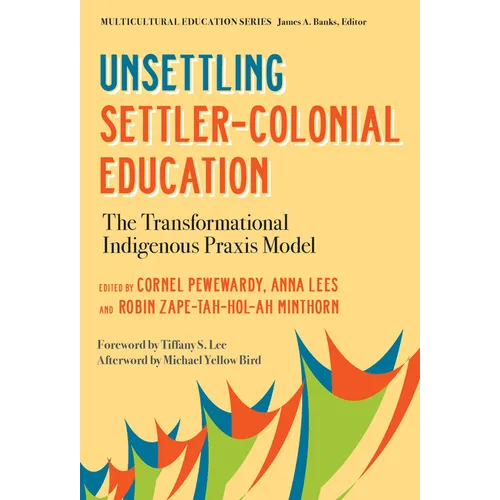 Unsettling Settler-Colonial Education: The Transformational Indigenous PRAXIS Model