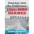 Journey to the Unknown: 1982, HMS Hermes