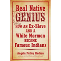 Real Native Genius: How an Ex-Slave and a White Mormon Became Famous Indians
