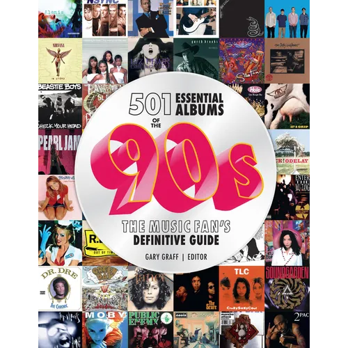 501 Essential Albums of the '90s: The Music Fan's Definitive Guide