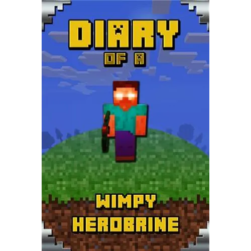 Diary of a Wimpy Herobrine: Book for Kids. Extraordinary Intelligent Masterpiece That Makes Children Lough. for All Minecrafters