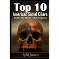 Top 10 American Serial Killers: Inside The Minds of Psychopaths