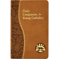 Daily Companion for Young Catholics: Minute Meditations for Every Day Containing a Scripture, Reading, a Reflection, and a Prayer