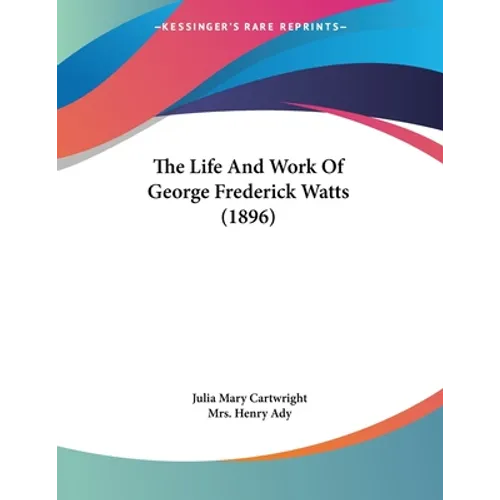The Life And Work Of George Frederick Watts (1896)