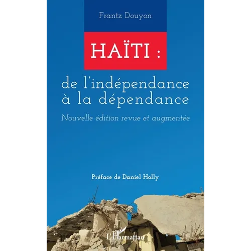 Haïti: de l'indépendance à la dépendance: Nouvelle édition revue et augmentée