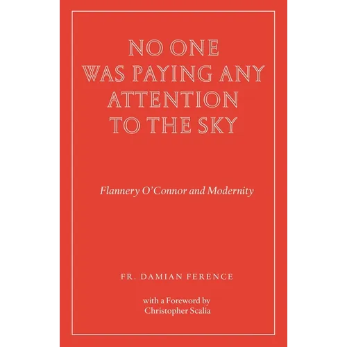 No One Was Paying Any Attention to the Sky: Flannery O'Connor and Modernity