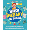 Speech Therapy for Toddlers: 151 Activities and Games for Optimal Language Development