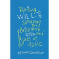 Raising Will: Surviving the Brilliance and Blues of ADHD