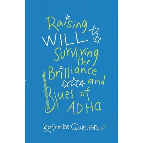 Raising Will: Surviving the Brilliance and Blues of ADHD
