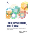 EMDR, Dissociation, and Beyond: Reexamining and Expanding the Frame for Impactful Trauma Treatment