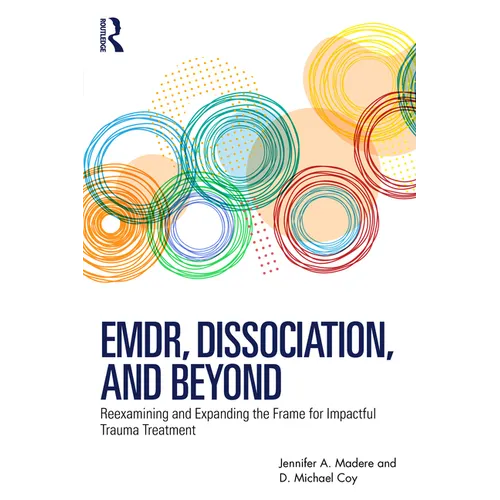 EMDR, Dissociation, and Beyond: Reexamining and Expanding the Frame for Impactful Trauma Treatment