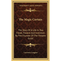 The Magic Curtain: The Story Of A Life In Two Fields, Theatre And Invention By The Founder Of The Theatre Guild