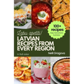 Latvian Recipes from Every Region - In Full Color: 100+ meals, easy instructions & photos