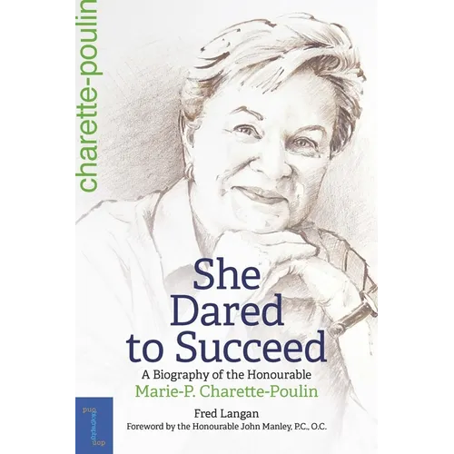 She Dared to Succeed: A Biography of the Honourable Marie-P. Charette-Poulin