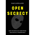Open Secrecy: How Technology Empowers the Digital Underworld