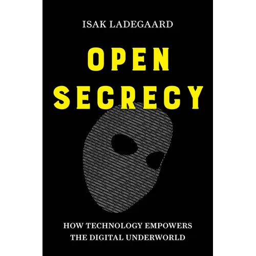 Open Secrecy: How Technology Empowers the Digital Underworld