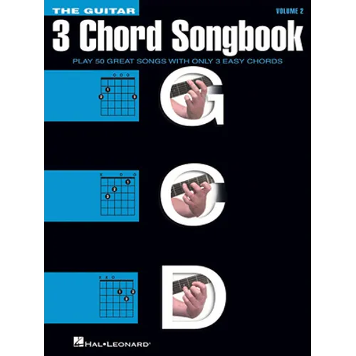 The Guitar Three-Chord Songbook Volume 2 G-C-D Beginner Guitar Songbook with Lyrics and Chords Play 50 Classic Rock, Country, and Folk Songs Using Jus