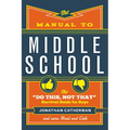 The Manual to Middle School: The Do This, Not That Survival Guide for Guys