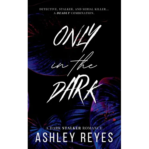 Only In The Dark: A Dark Stalker Romance